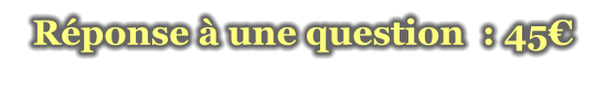 Réponse à une question  : 45€